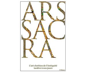 Ars sacra: L'art chrétien de l'Antiquité tardive à nos jours