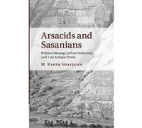 Arsacids and Sasanians: Political Ideology in Post-Hellenistic and Late Antique Persia - [Version Originale] Inconnu (Auteur)