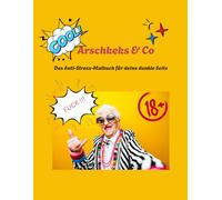 Arschkeks & Co: Das Anti-Stress-Malbuch für deine dunkle Seite
