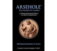 Arsehole - The Odyssey of a Word: The Smartest Rude Book on Amazon | Hilarious, Naughty, and Ideal for the Impossible-to-Buy-For