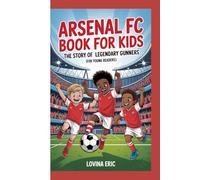 Arsenal FC Book for Kids: The Story of Legendary Gunners (For Young Readers)
