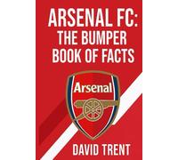 ARSENAL FC: THE BUMPER BOOK OF FACTS