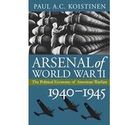 Arsenal of World War II: The Political Economy of American Warfare, 1940-1945