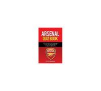 Arsenal Quiz Book: 101 Questions That Will Test Your Knowledge Of The Gunners.