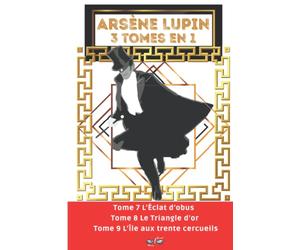 Arsène Lupin 3 tomes en 1: Nouvelle édition "Arsène Lupin Original" : L'Éclat d'obus / Le Triangle d'or / L’Île aux trente cercueils