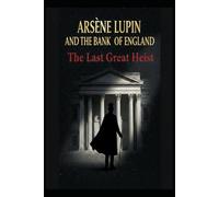 Arsène Lupin and the Bank of England / The Last Great Heist
