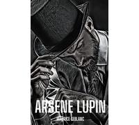 Arsene Lupin: Classic 19th century arsene lupin gentleman-burglar by maurice leblanc