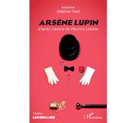 Arsène Lupin - Delphine Piard - L'harmattan - broché - Théâtre