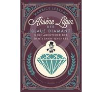 Arsène Lupin. Der blaue Diamant Neue Abenteuer des Gentleman-Gauners - Band 2 des französischen Meisterdiebs und Verkleidungskünstlers neu übersetzt von Felix Mayer - Maurice Leblanc - Anaconda Verlag