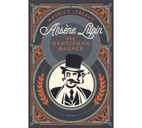Arsène Lupin. Der Gentleman-Gauner Band 1 des französischen Meisterdiebes und Verkleidungskünstlers neu übersetzt von Felix Mayer - Maurice Leblanc - Anaconda Verlag - ebook (ePub) - Livre