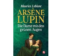 Arsène Lupin - Die Dame mit den grünen Augen. Kriminalroman