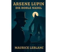 Arsène Lupin: Die hohle Nadel: Das Geheimnis von Étretat