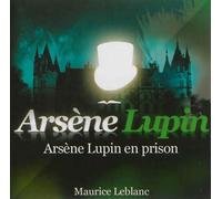 Arsène Lupin en prison 1 CD audio - Maurice Leblanc - la compagnie du savoir - Texte lu (CD) - Textes lus CD