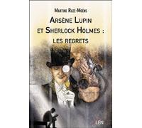 Arsène Lupin et Sherlock Holmes : les regrets - Martine Ruzé-Moëns - Len Eds - broché - Roman