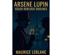 Arsène Lupin: Gegen Herlock Sholmes: Zwei Duelle in Paris