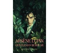 Arsène Lupin, Gentleman-Burglar: also known as THE EXTRAORDINARY ADVENTURES OF ARSENE LUPIN, GENTLEMAN-BURGLER; The Hermes-Arsene Collection - BOOK 1