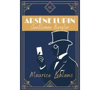 Arsène Lupin, Gentleman Burglar: Classic French Murder, Mystery & Thievery Short Story Adventures by Maurice Leblanc - English Translation