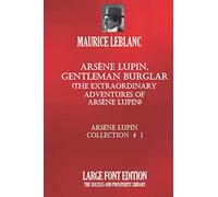 ARSÈNE LUPIN, GENTLEMAN BURGLAR (THE EXTRAORDINARY ADVENTURES OF ARSÈNE LUPIN): ARSÈNE LUPIN COLLECTION #1 - LARGE FONT EDITION