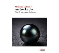 Arsène Lupin gentleman-cambrioleur: Édition annotée incluant une préface, une biographie et un contexte historique