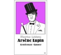 Arsène Lupin. Gentleman-Gauner | Maurice Leblanc Maurice LeblancMaurice Leblanc (Auteur)