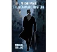 Arsene Lupin in The Melamare Mystery by Maurice LeBlanc Maurice LeBlanc (Auteur)