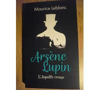 ARSÈNE LUPIN, L’AIGUILLE CREUSE de Maurice LEBLANC (édition 2021)