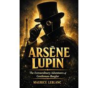 ARSÈNE LUPIN: The Extraordinary Adventures of Gentleman-Burglar