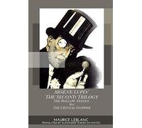 Arsène Lupin The Second Trilogy The Hollow Needle 813 The Crystal Stopper: The Hollow Needle, 813, The Crystal Stopper.