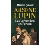 Arsène Lupin und das Verbrechen des Perseus. Kriminalroman
