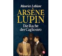 Arsène Lupin und die Rache der Cagliostro. Kriminalroman