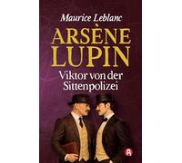 Arsène Lupin - Viktor von der Sittenpolizei. Kriminalroman