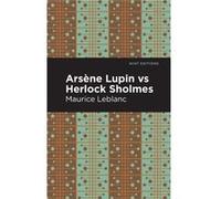 Arsene Lupin vs Herlock Sholmes by Maurice Leblanc Maurice Leblanc , Contributions by Mint Editions (Auteur)