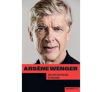 Arsène Wenger - Ma vie en rouge et blanc