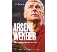 Arsene Wenger Through The Headlines - Nick Brown - Pitch Publishing - ebook (ePub) - Livre