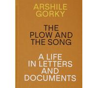 Arshile Gorky The Plow and the Song A Life in Letters and Documents /anglais