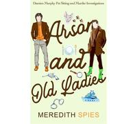 Arson and Old Ladies (Damien Murphy Pet Sitting and Murder Investigations Book 2) Damien Murphy Pet Sitting and Murder Investigations, #2 - Meredith Spies - Meredith Spies - ebook (ePub) - Livre
