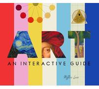 Art: A Hands-On Tour of the World's Greatest Artists and Their Masterpieces: With Magic Pages, Flaps, Wheels, Timelines, and More!
