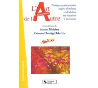 Art à la rencontre de l'autre (L') Pratiques partenariales auprès d'enfants et d'adultes en situation d'exclusion - Martine Meirieu - Chronique Sociale - broché - Essai