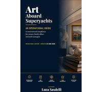 Art Aboard Superyachts: An Operational Guide to International Compliance for Owners, Family Offices and Yacht Managers.