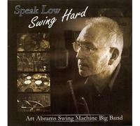 Art Abrams Swing Machine Big Band - Speak Low: Swing Hard