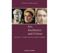 Art, Aesthetics and Colour: Aristotle - Thomas Aquinas - Rudolf Steiner, An Anthology of Original Texts - [Version Originale] Inconnu (Auteur)