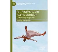 Art, Aesthetics, and Islamic Mysticism: Contemporary Perspectives