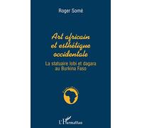 Roger Somé–Art africain et esthétique occidentale–La statuaire lobi et dagara au Burkina Faso–Livre