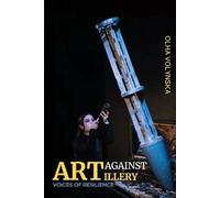 Art against Artillery: Voices of Resilience
