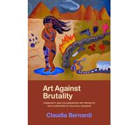 Art Against Brutality: Community and Collaborative Art Projects With Survivors of Political Violence