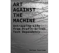 Art Against the Machine - Untrapping Life from Profit-Driven Tech Dependency