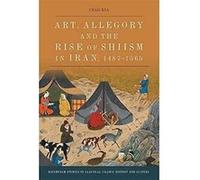 Art Allegory and the Rise of ShiIsm in Iran 14871565 by Chad Kia Chad Kia (Auteur)