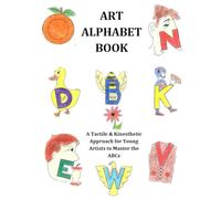 Art Alphabet Book: A Tactile & Kinesthetic Approach for Young Artists to Master the ABCs