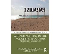 Art And Activism In The Age Of Systemic Crisis
