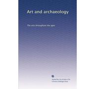 Art and archaeology: The arts throughout the ages